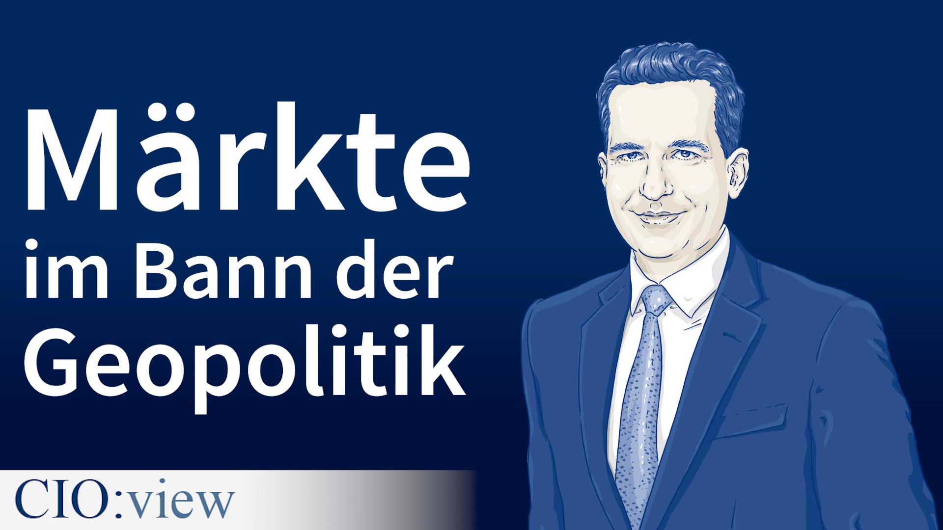 CIO:view Märkte im Bann der Geopolitik